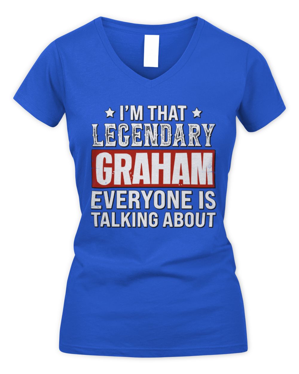 I'm That Legendary Name Everyone Is Talking About Funny Graphic T-Shirt GRAHAM M1-73 / Women's V-Neck T-Shirt / royal