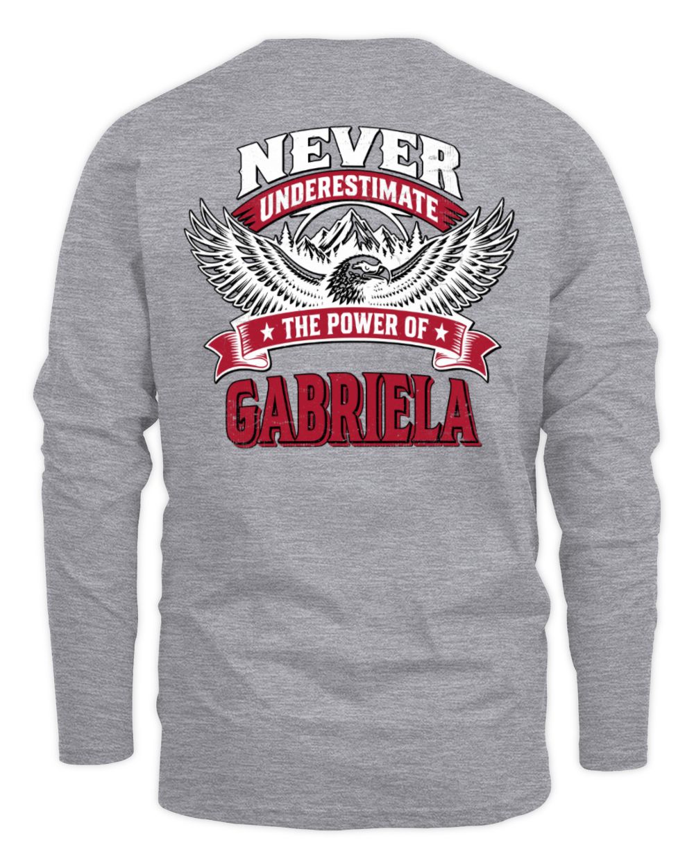Never Underestimate Your Name Eagle Mountain Shirt GABRIELA M1-61 / Men's Long Sleeved T-Shirt / sport grey