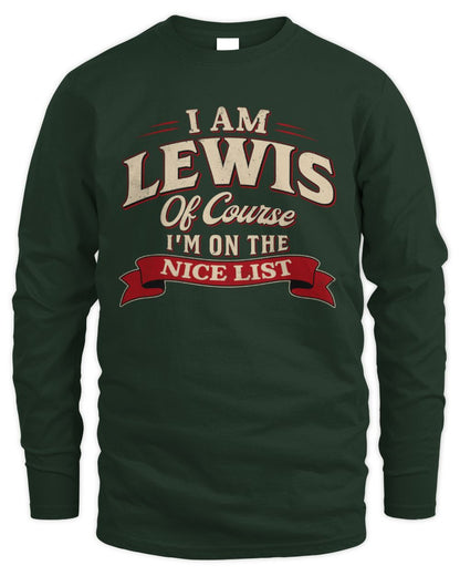 I'm Name Of Course I'm On The Nice List Funny Christmas Shirt LEWIS M1-68 / Men's Long Sleeved T-Shirt / forest green