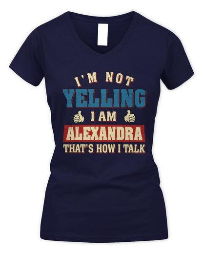 I'm Not Yelling I'm Name That's How I Talk Shirt ALEXANDRA M1-67 / Women's V-Neck T-Shirt / navy