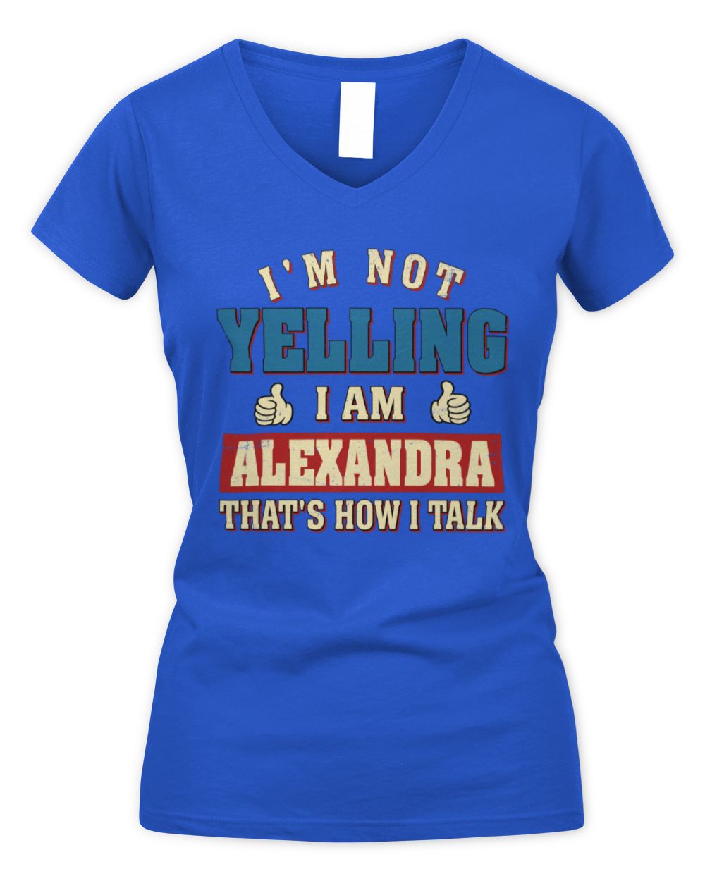 I'm Not Yelling I'm Name That's How I Talk Shirt ALEXANDRA M1-67 / Women's V-Neck T-Shirt / royal