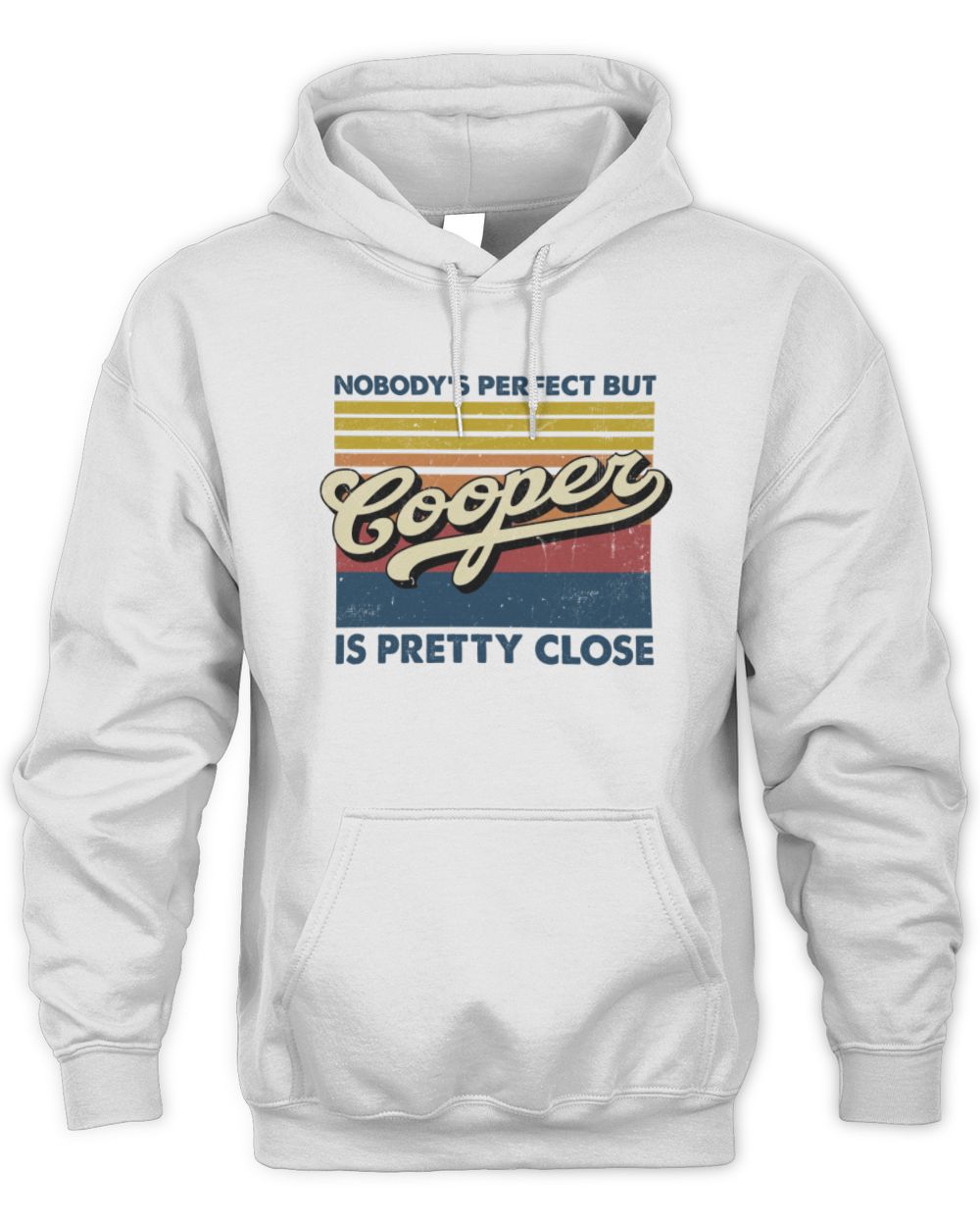Nobody's Perfect But Your Name Is Pretty Close Retro Shirt COOPER M1-65 / Unisex Hoodie / white