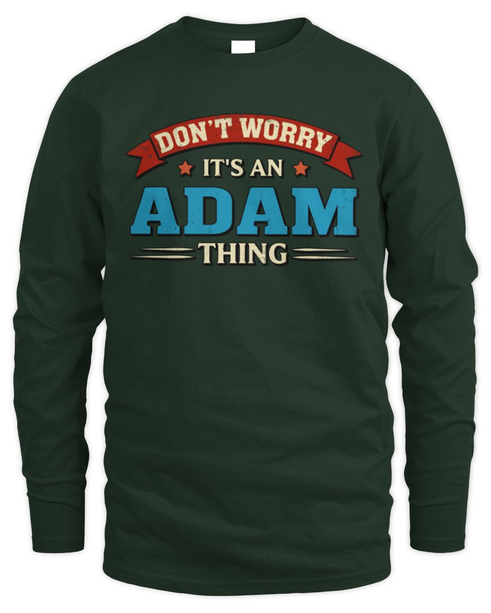 Don't Worry It's a Your Name Thing Funny Retro T-Shirt ADAM M1-57 / Men's Long Sleeved T-Shirt / forest green