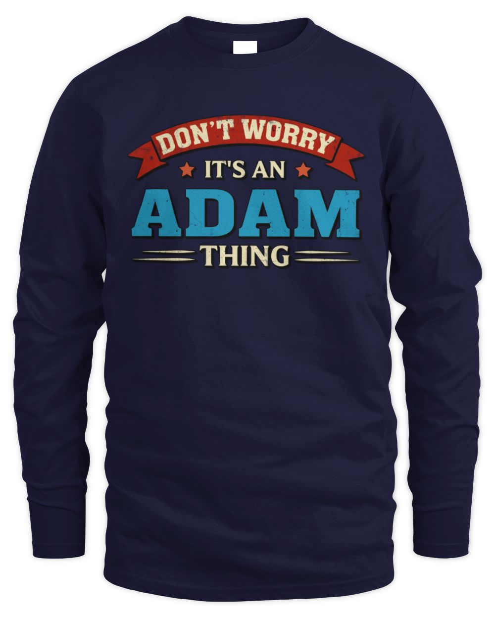 Don't Worry It's a Your Name Thing Funny Retro T-Shirt ADAM M1-57 / Men's Long Sleeved T-Shirt / navy