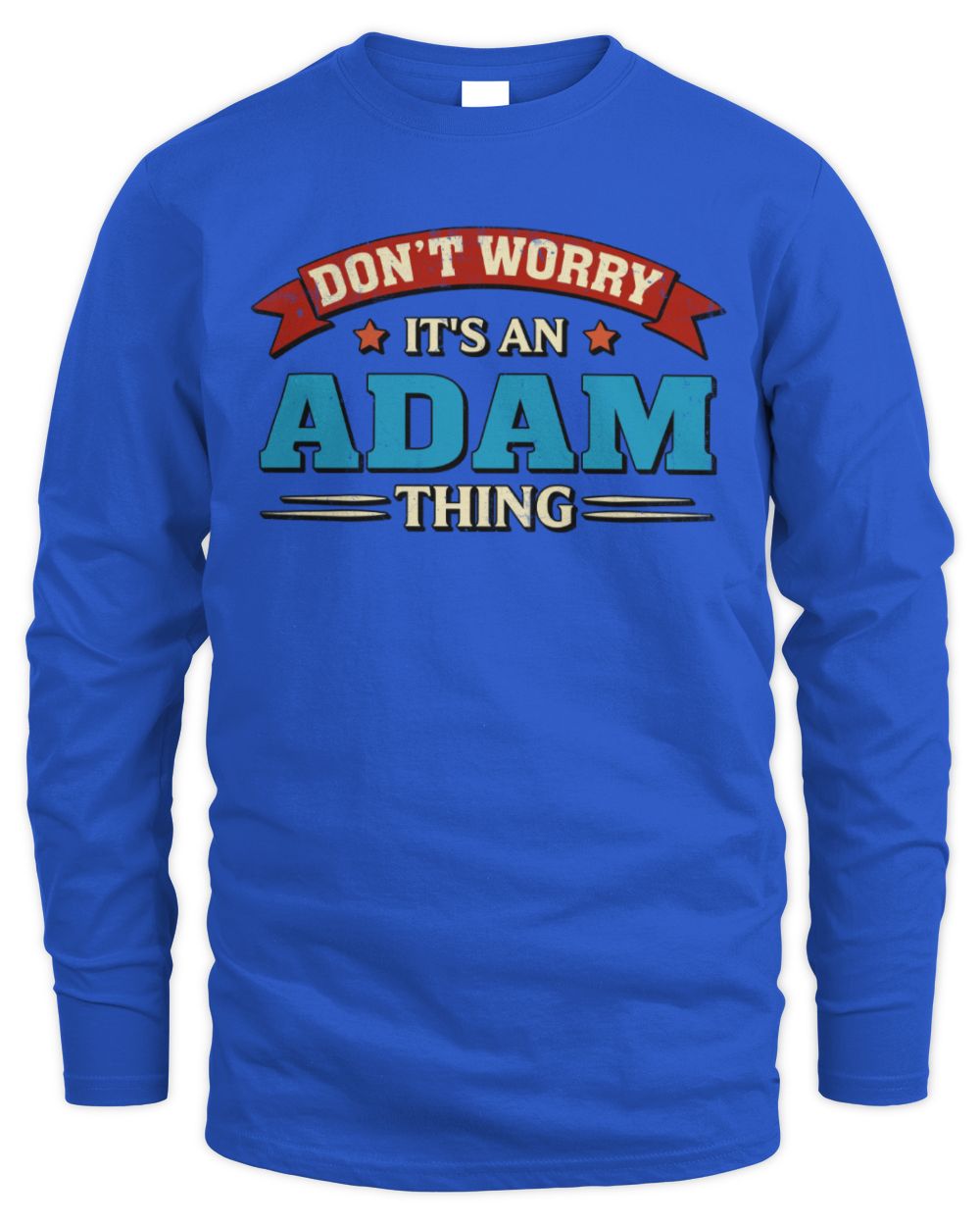 Don't Worry It's a Your Name Thing Funny Retro T-Shirt ADAM M1-57 / Men's Long Sleeved T-Shirt / royal