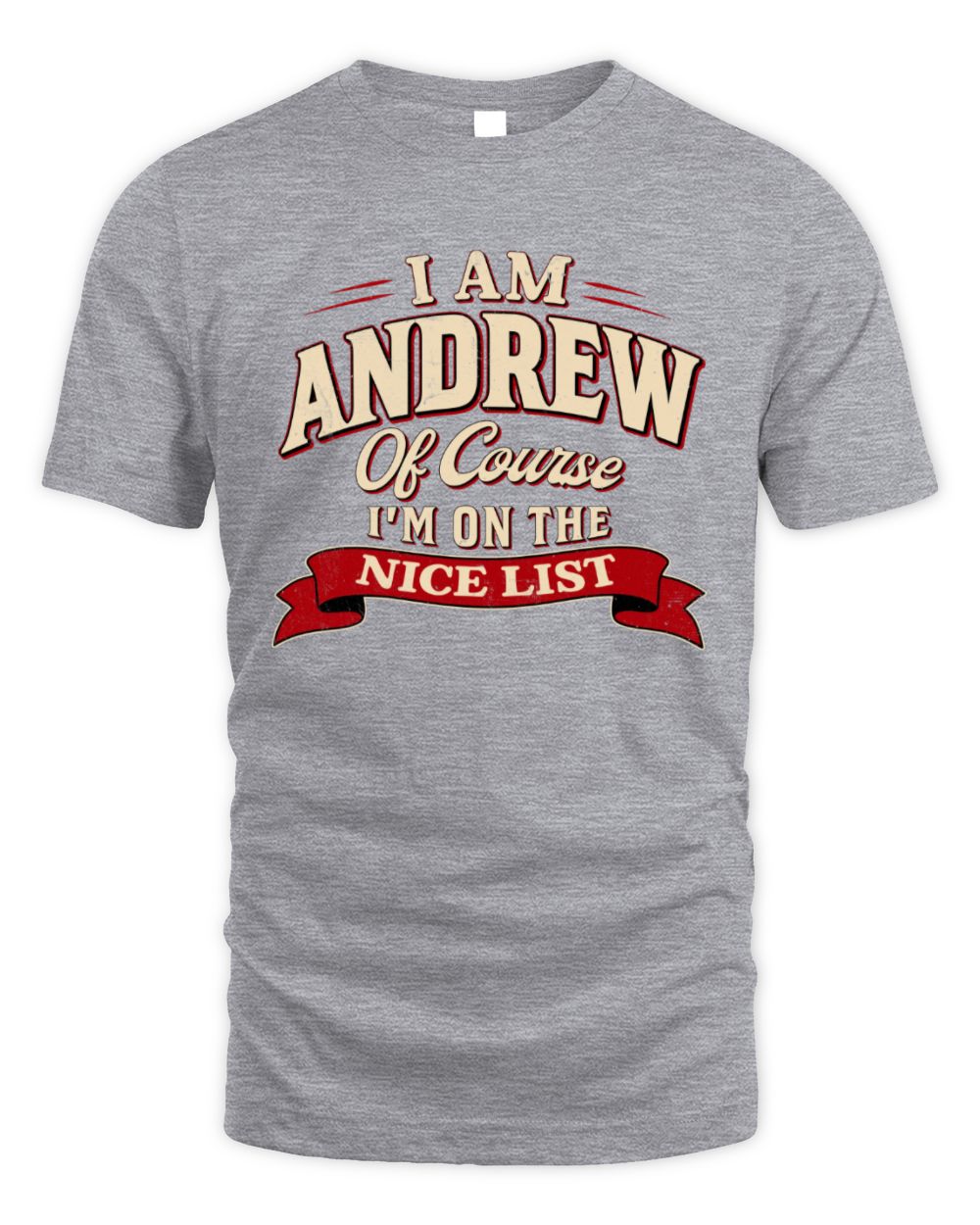 I'm Name Of Course I'm On The Nice List Funny Christmas Shirt ANDREW M1-68 / Unisex Standard T-Shirt / sport grey
