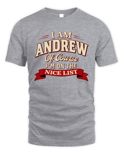 I'm Name Of Course I'm On The Nice List Funny Christmas Shirt ANDREW M1-68 / Unisex Standard T-Shirt / sport grey