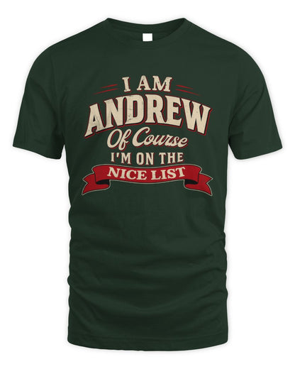 I'm Name Of Course I'm On The Nice List Funny Christmas Shirt ANDREW M1-68 / Unisex Standard T-Shirt / forest green