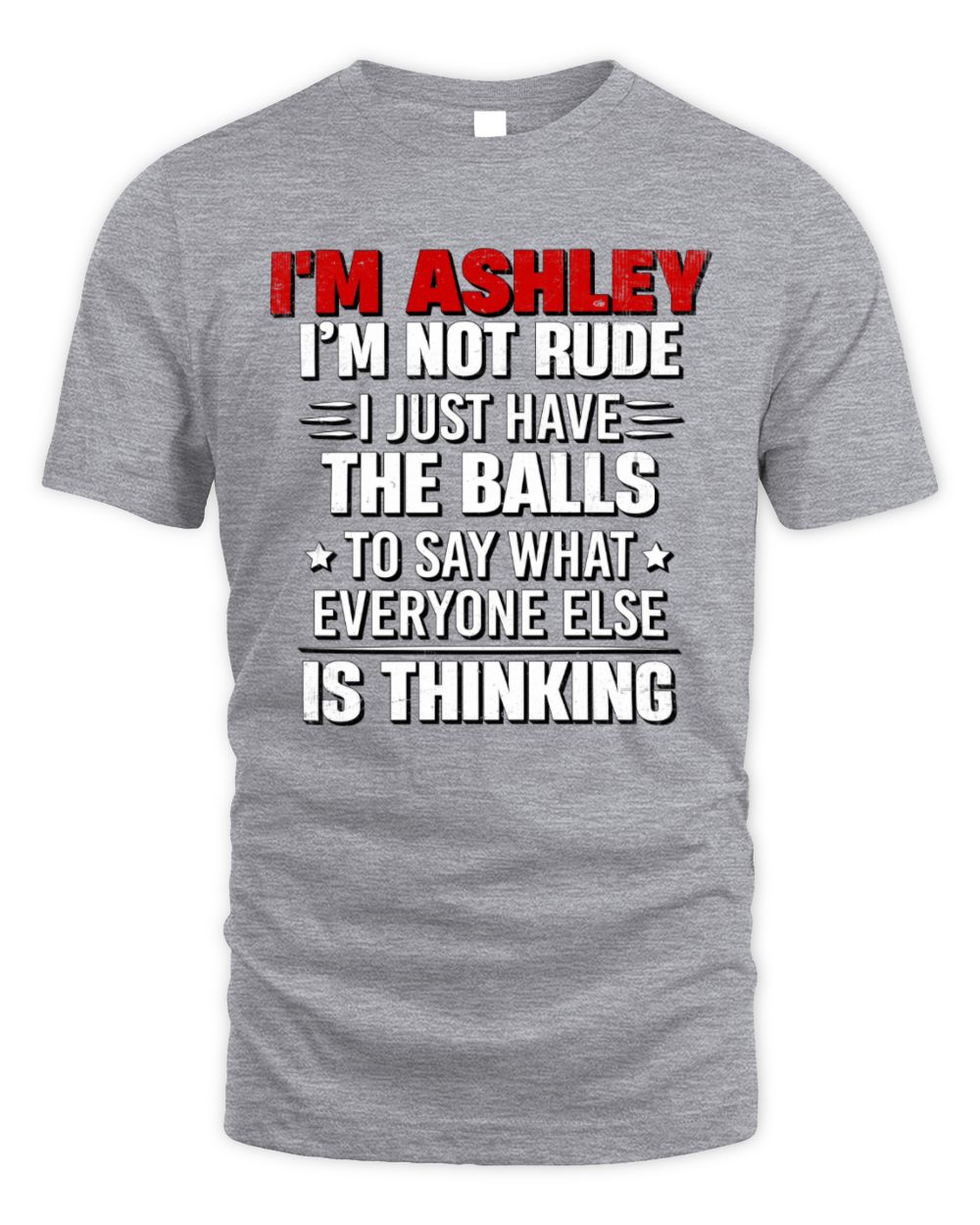 I'm Name I'm Not Rude I Just Have The Balls Funny T-Shirt ASHLEY M1-46 / Unisex Standard T-Shirt / sport grey