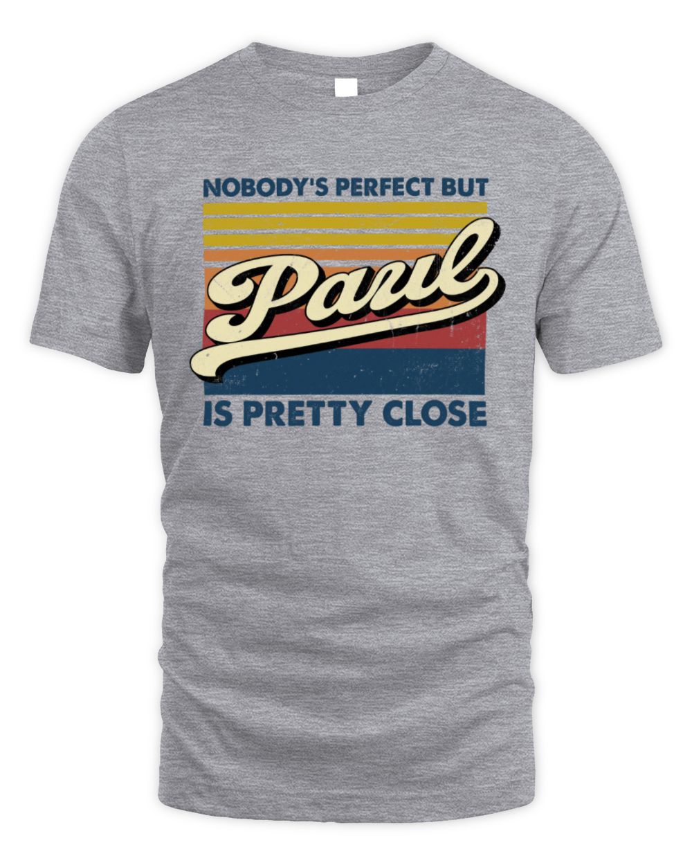 Nobody's Perfect But Your Name Is Pretty Close Retro Shirt PAUL M1-65 / Unisex Standard T-Shirt / sport grey