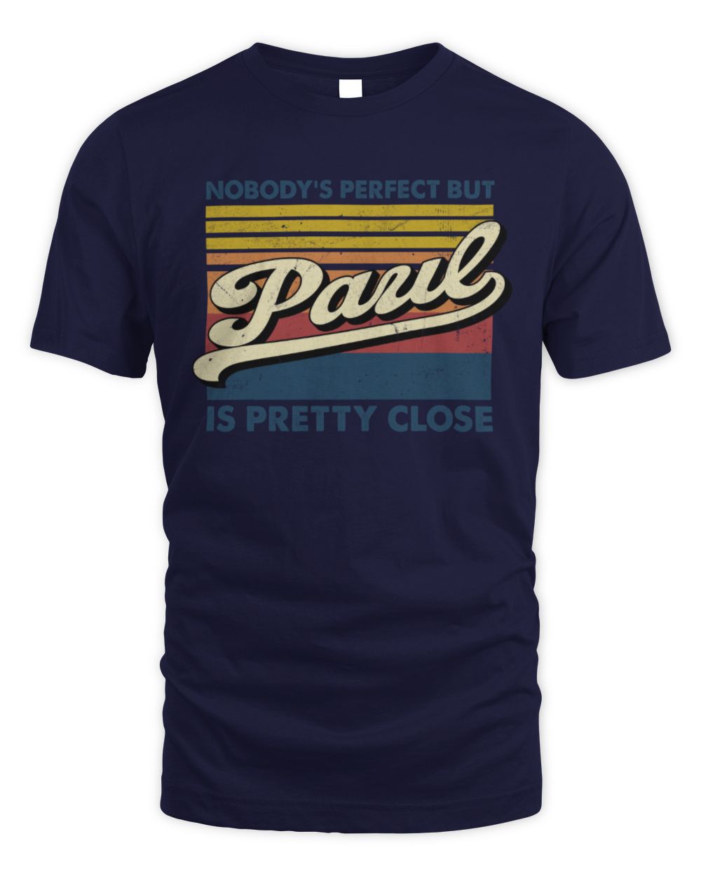 Nobody's Perfect But Your Name Is Pretty Close Retro Shirt PAUL M1-65 / Unisex Standard T-Shirt / navy