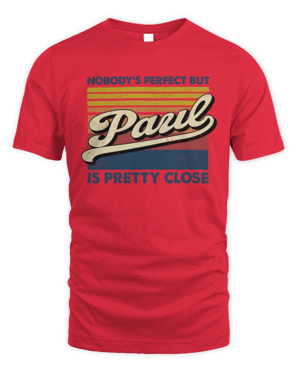 Nobody's Perfect But Your Name Is Pretty Close Retro Shirt PAUL M1-65 / Unisex Standard T-Shirt / red