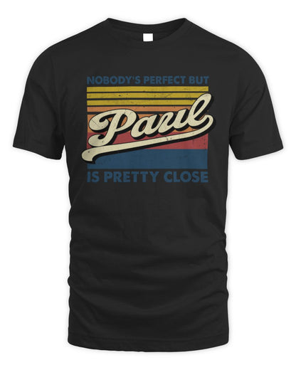 Nobody's Perfect But Your Name Is Pretty Close Retro Shirt PAUL M1-65 / Unisex Standard T-Shirt / black