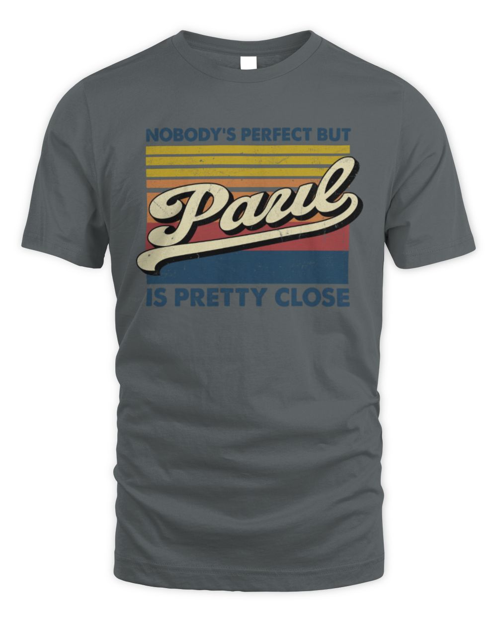 Nobody's Perfect But Your Name Is Pretty Close Retro Shirt PAUL M1-65 / Unisex Standard T-Shirt / charcoal