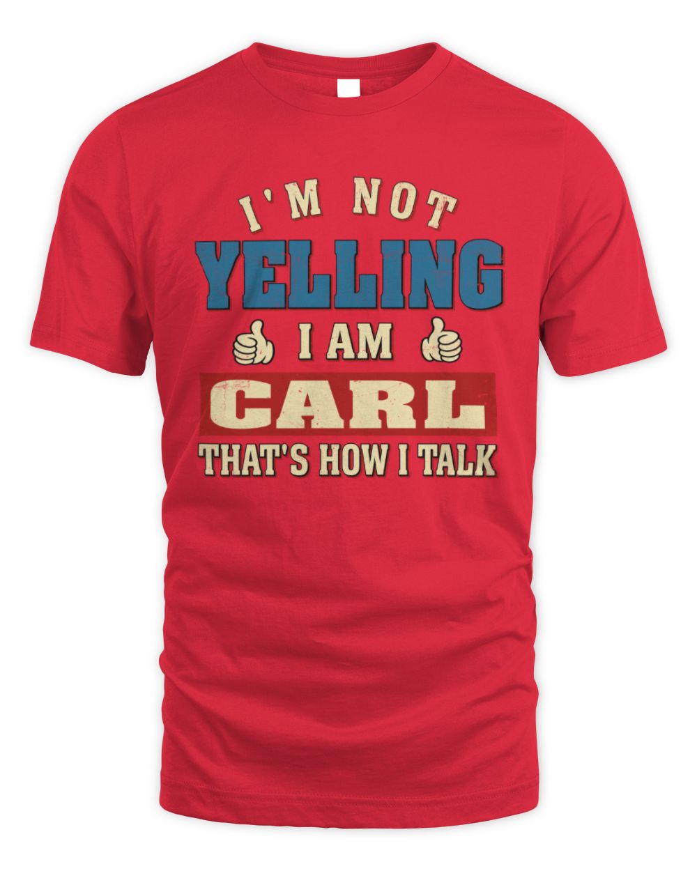 I'm Not Yelling I'm Name That's How I Talk Shirt CARL M1-67 / Unisex Standard T-Shirt / red
