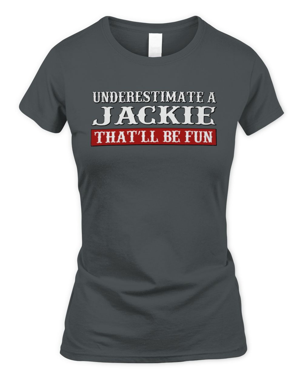 Underestimate Me That'll Be Fun Graphic T-Shirt JACKIE M1-69 / Women's Standard T-Shirt / charcoal