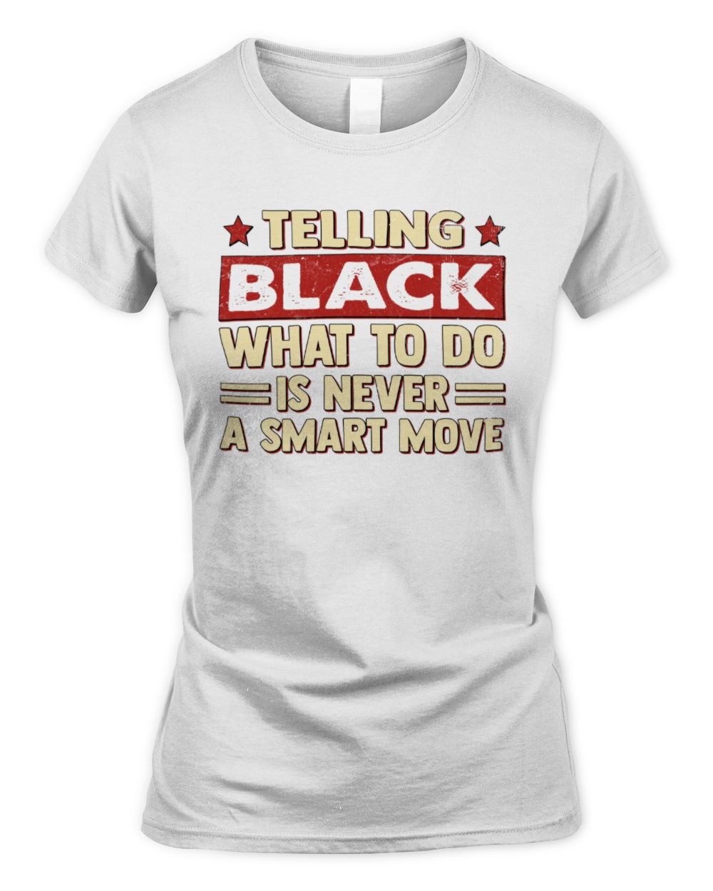 Telling Your Name What to Do Is Never a Smart Move Shirt BLACK M1-66 / Women's Standard T-Shirt / white