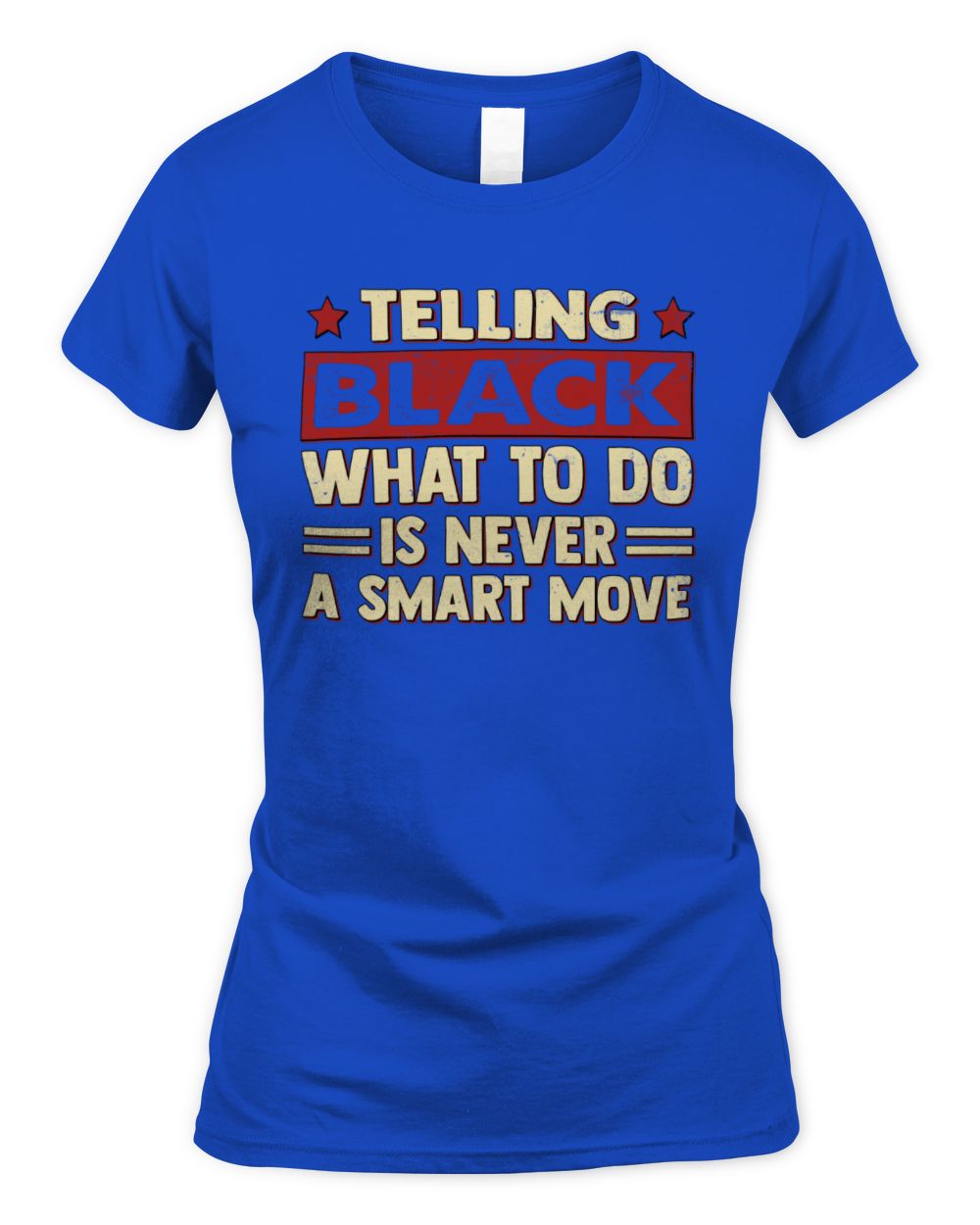 Telling Your Name What to Do Is Never a Smart Move Shirt BLACK M1-66 / Women's Standard T-Shirt / royal
