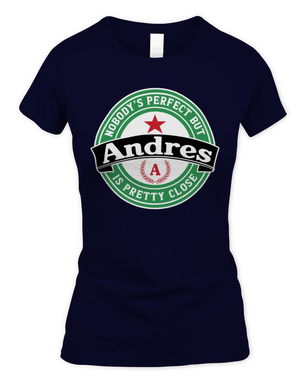 Nobody's Perfect But Your Name Is Pretty Close Heineken Beer T-Shirt ANDRES M1-S85 / Women's Standard T-Shirt / navy
