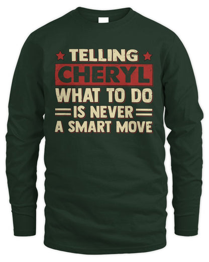 Telling Your Name What to Do Is Never a Smart Move Shirt CHERYL M1-66 / Men's Long Sleeved T-Shirt / forest green