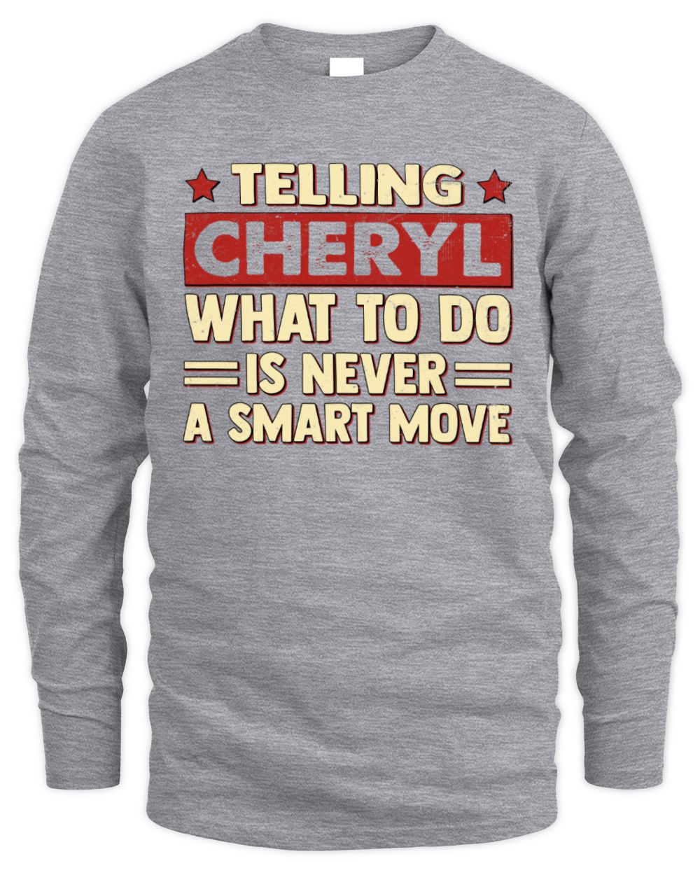 Telling Your Name What to Do Is Never a Smart Move Shirt CHERYL M1-66 / Men's Long Sleeved T-Shirt / sport grey