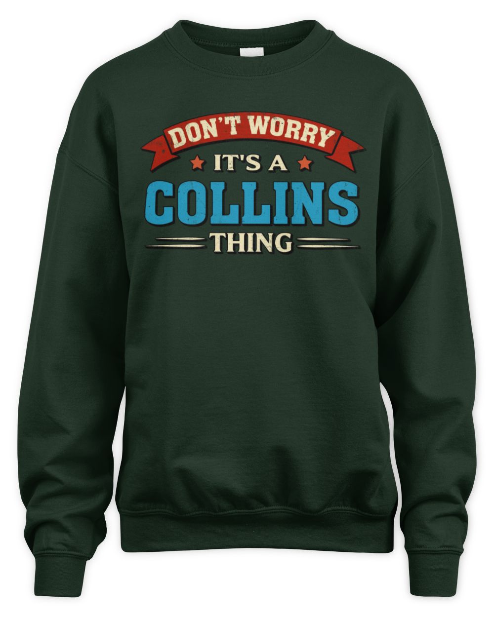 Don't Worry It's a Your Name Thing Funny Retro T-Shirt COLLINS M1-57 / Unisex Sweatshirt / forest green