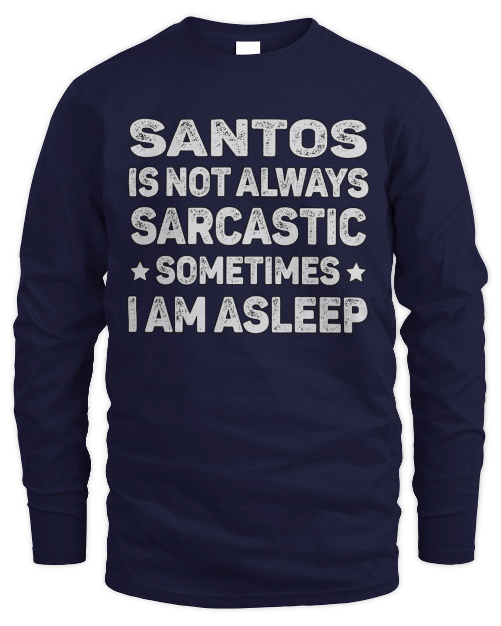 Your Name Is Not Always Sarcastic Funny T-Shirt SANTOS M1-62 / Men's Long Sleeved T-Shirt / navy