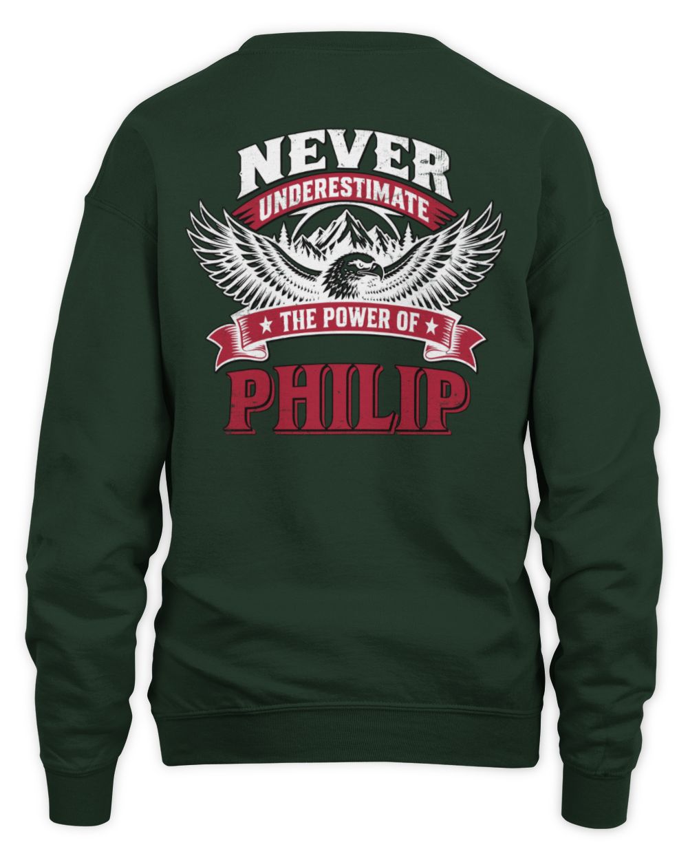Never Underestimate Your Name Eagle Mountain Shirt PHILIP M1-61 / Unisex Sweatshirt / forest green