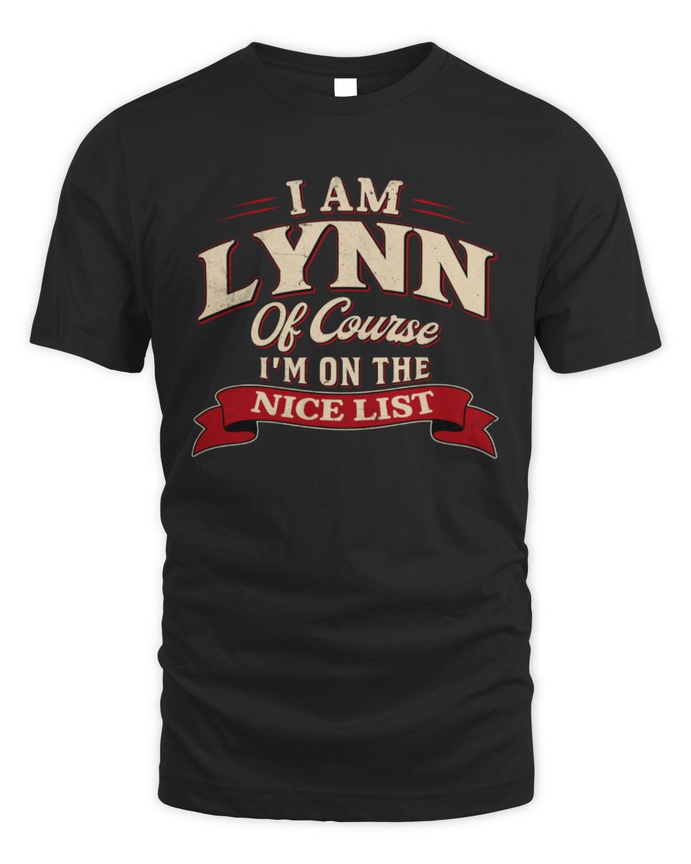 I'm Name Of Course I'm On The Nice List Funny Christmas Shirt LYNN M1-68 / Unisex Standard T-Shirt / black
