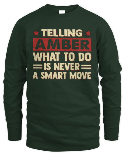 Telling Your Name What to Do Is Never a Smart Move Shirt AMBER M1-66 / Men's Long Sleeved T-Shirt / forest green