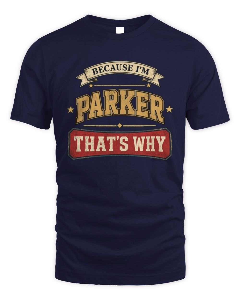 Because I'm Name That's Why Americana T-Shirt PARKER M1-S88 / Unisex Standard T-Shirt / navy