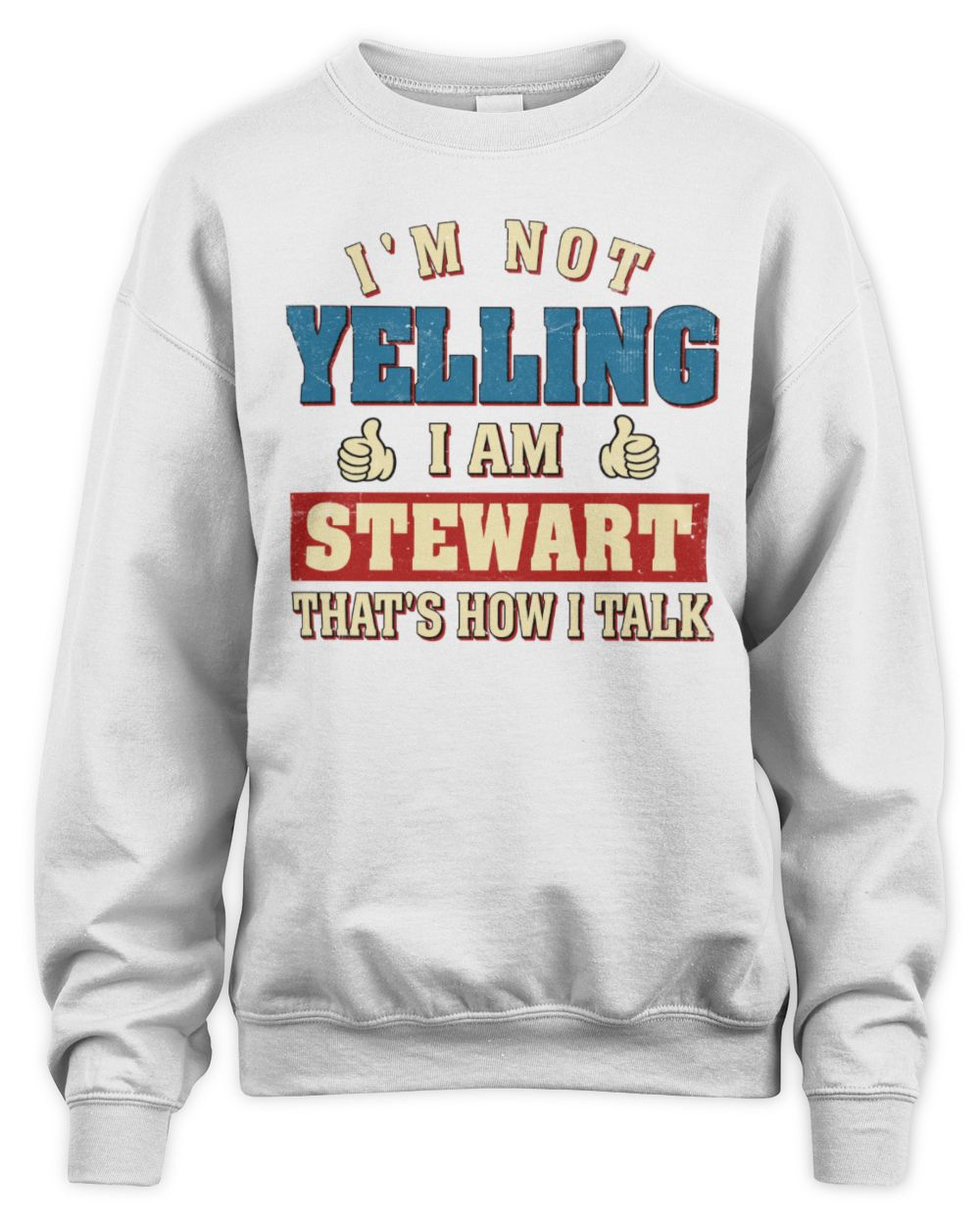 I'm Not Yelling I'm Name That's How I Talk Shirt STEWART M1-67 / Unisex Sweatshirt / white