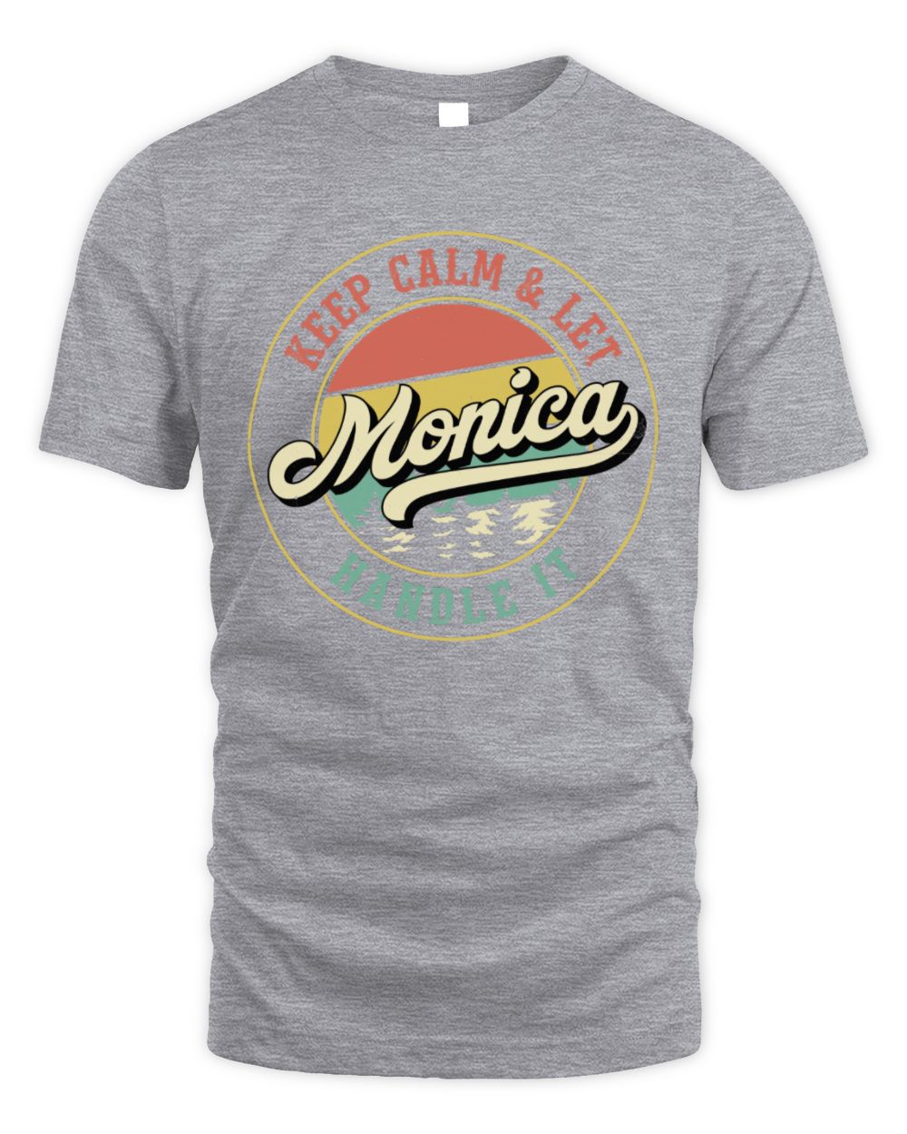 Keep Calm Let Your Name Handle It Retro T-Shirt MONICA M1-54 / Unisex Standard T-Shirt / sport grey