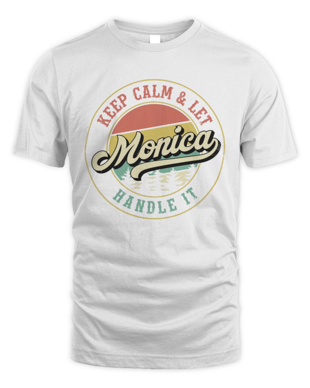 Keep Calm Let Your Name Handle It Retro T-Shirt MONICA M1-54 / Unisex Standard T-Shirt / white