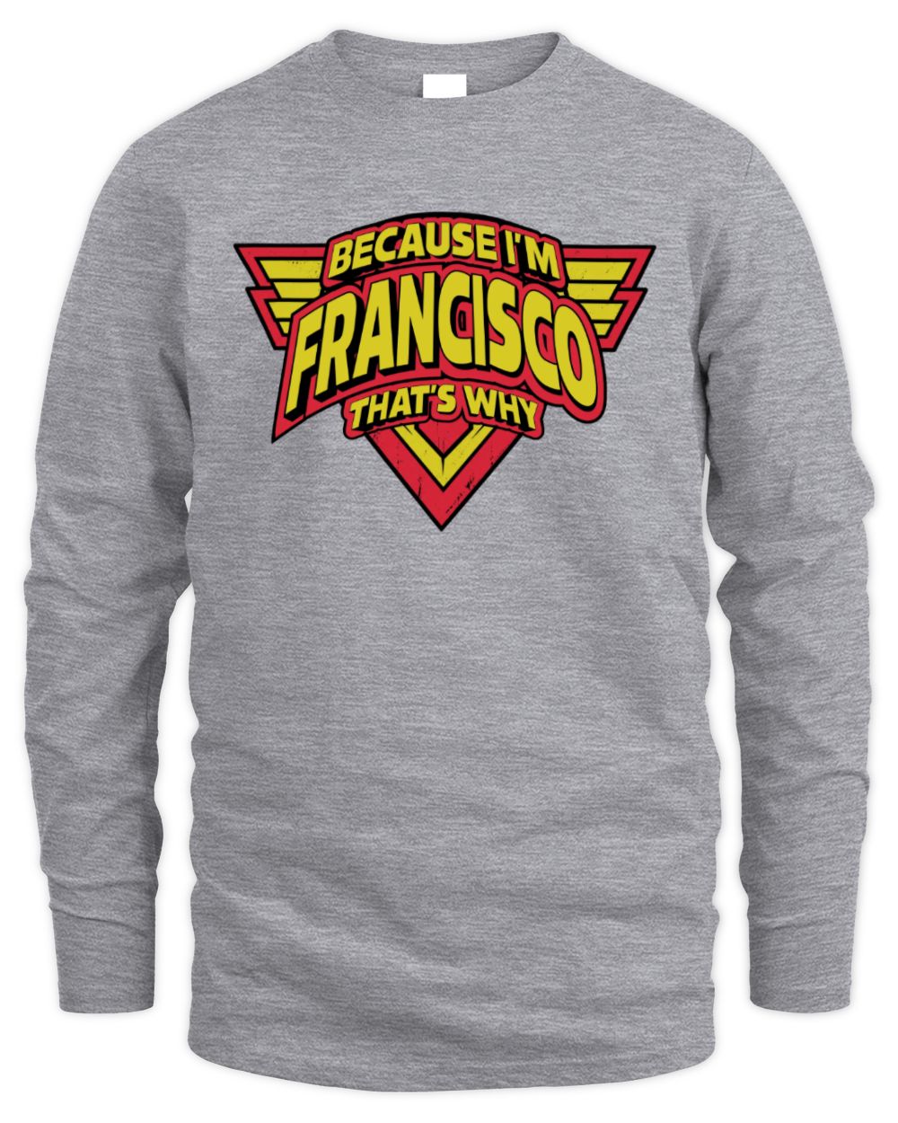 Because I'm Name That's Why Red and Yellow Logo Graphic T-Shirt FRANCISCO M1-75 / Men's Long Sleeved T-Shirt / sport grey