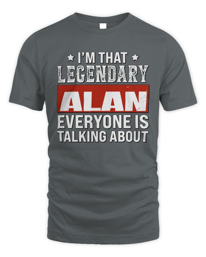 I'm That Legendary Name Everyone Is Talking About Funny Graphic T-Shirt ALAN M1-73 / Unisex Standard T-Shirt / charcoal