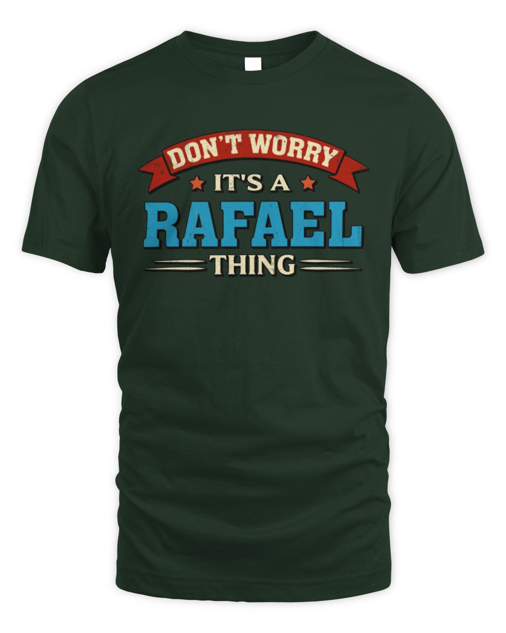 Don't Worry It's a Your Name Thing Funny Retro T-Shirt RAFAEL M1-57 / Unisex Standard T-Shirt / forest green