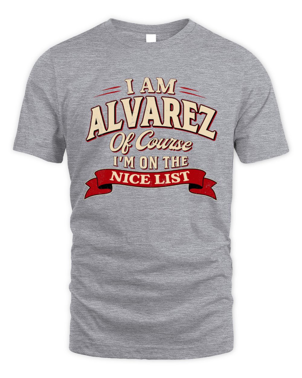 I'm Name Of Course I'm On The Nice List Funny Christmas Shirt ALVAREZ M1-68 / Unisex Standard T-Shirt / sport grey