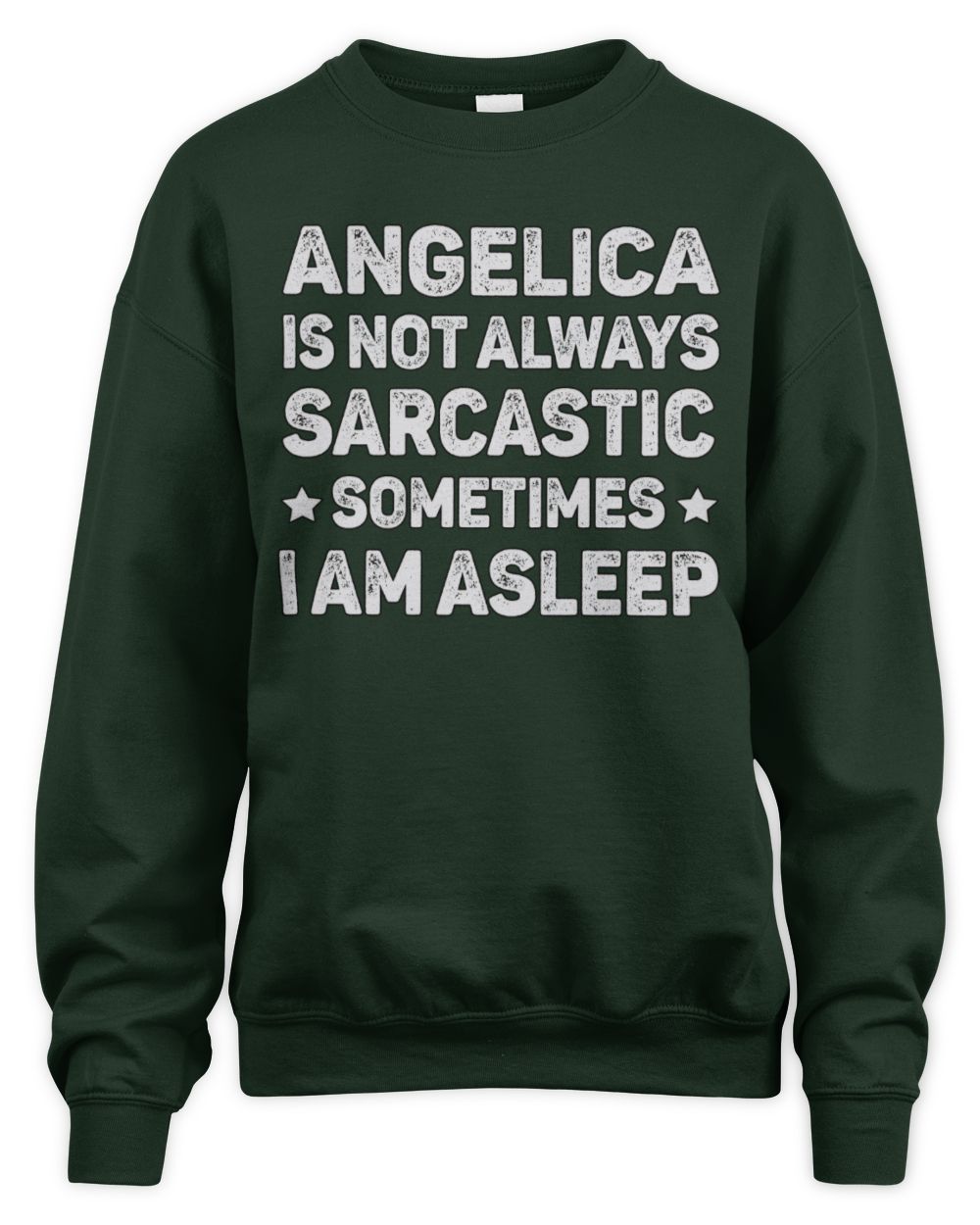 Your Name Is Not Always Sarcastic Funny T-Shirt ANGELICA M1-62 / Unisex Sweatshirt / forest green