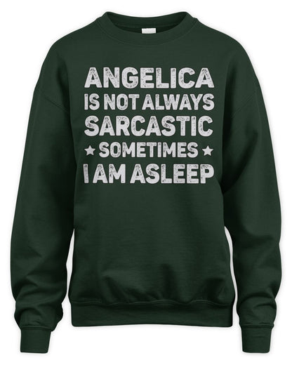 Your Name Is Not Always Sarcastic Funny T-Shirt ANGELICA M1-62 / Unisex Sweatshirt / forest green