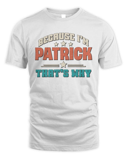 Because I'm Name That's Why Personalized Retro Shirt PATRICK-49 / Unisex Standard T-Shirt / white