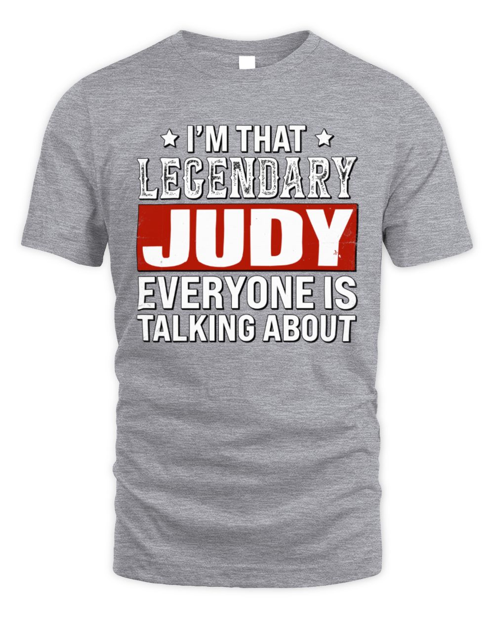 I'm That Legendary Name Everyone Is Talking About Funny Graphic T-Shirt JUDY M1-73 / Unisex Standard T-Shirt / sport grey