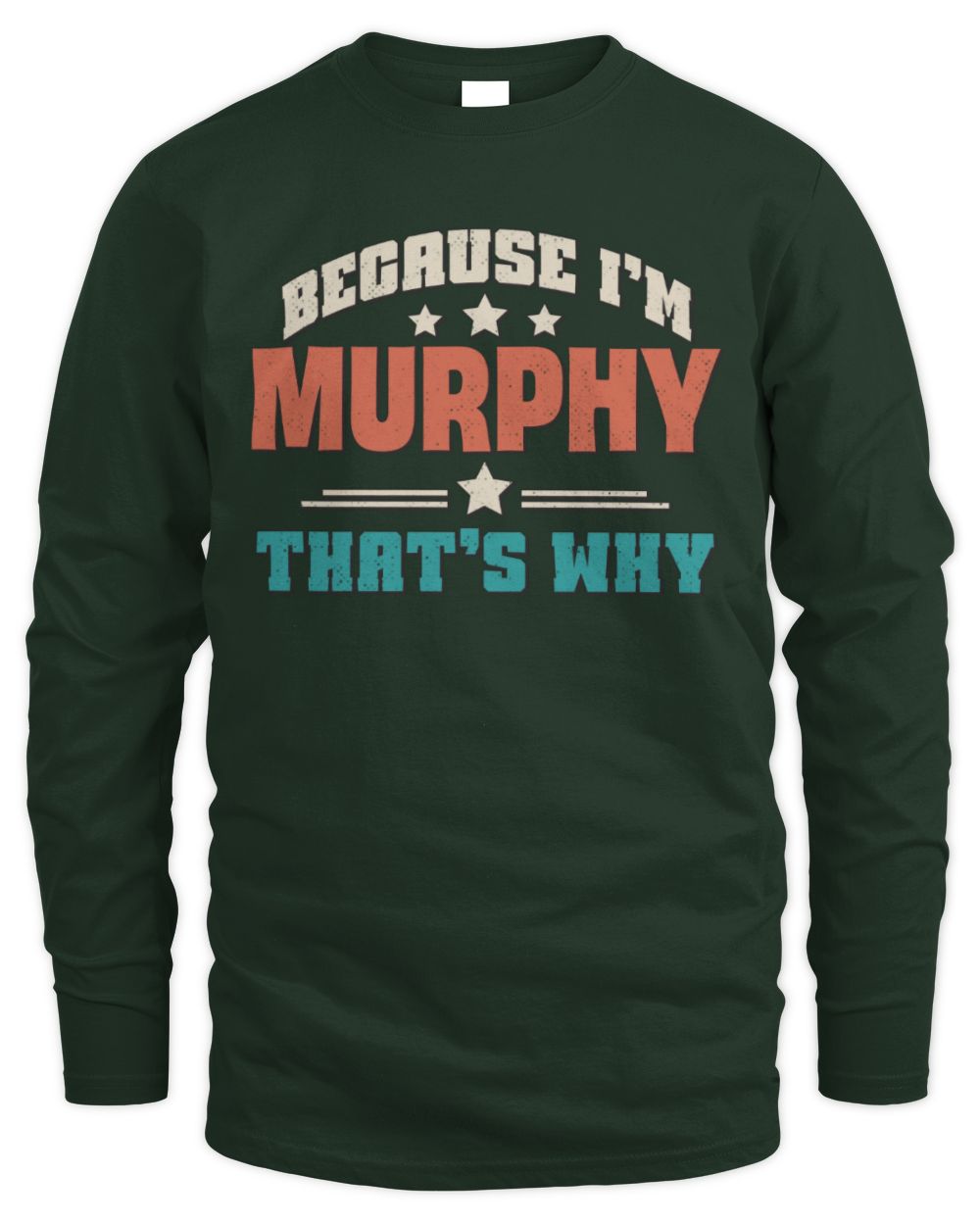 Because I'm Name That's Why Personalized Retro Shirt MURPHY-49 / Men's Long Sleeved T-Shirt / forest green