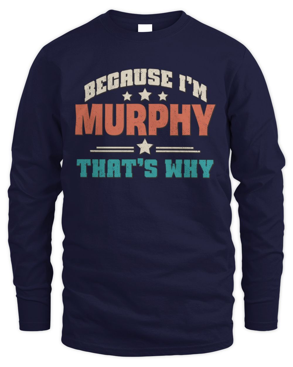 Because I'm Name That's Why Personalized Retro Shirt MURPHY-49 / Men's Long Sleeved T-Shirt / navy