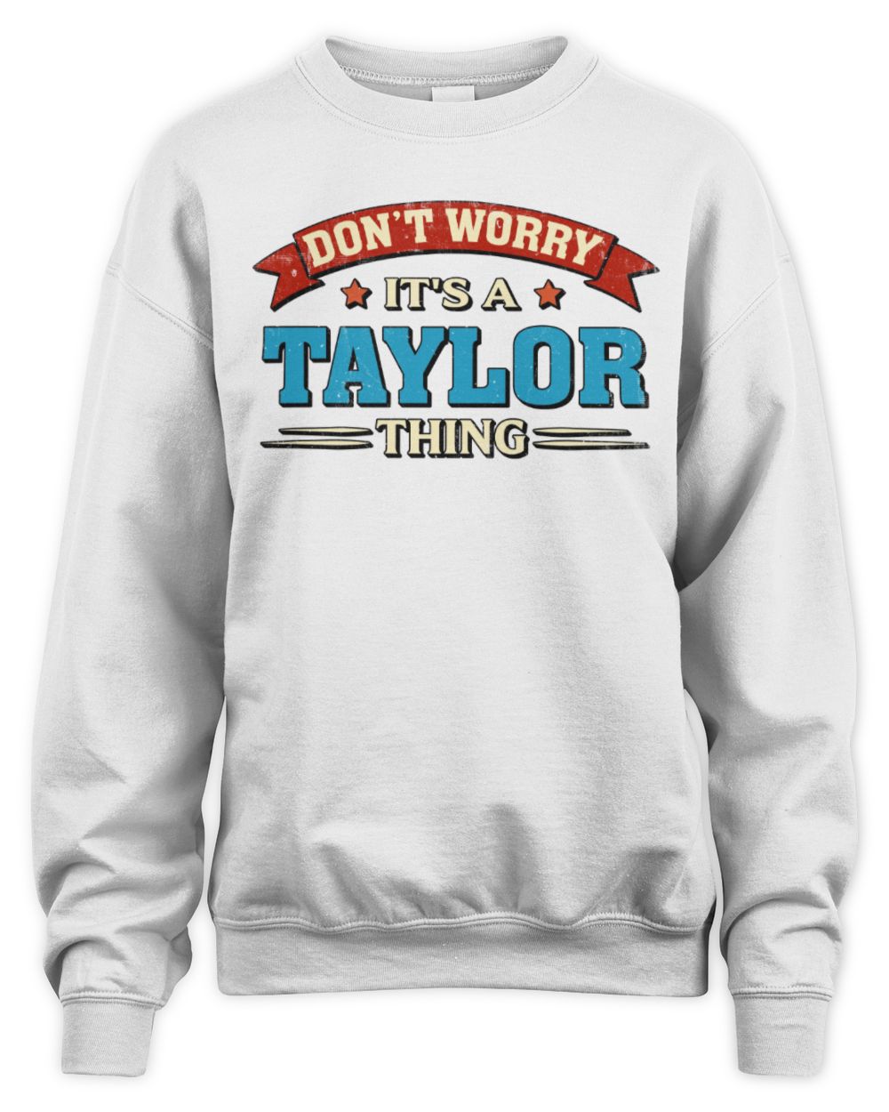 Don't Worry It's a Your Name Thing Funny Retro T-Shirt TAYLOR M1-57 / Unisex Sweatshirt / white