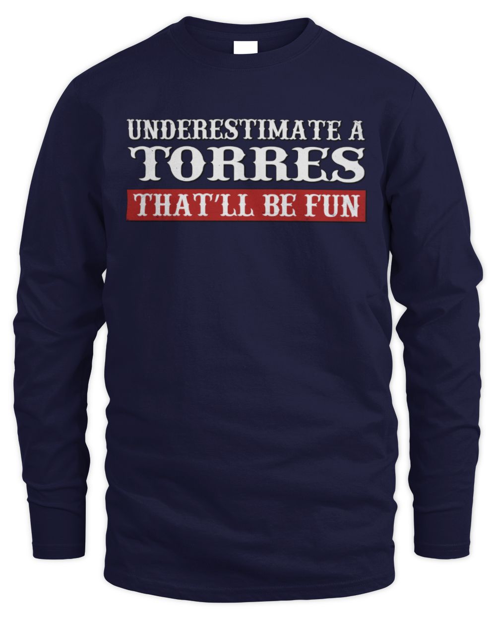 Underestimate Me That'll Be Fun Graphic T-Shirt TORRES M1-69 / Men's Long Sleeved T-Shirt / navy