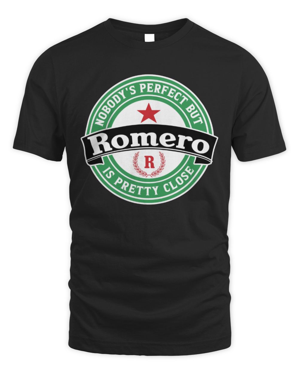 Nobody's Perfect But Your Name Is Pretty Close Heineken Beer T-Shirt ROMERO M1-S85 / Unisex Standard T-Shirt / black
