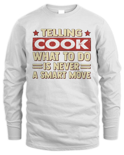 Telling Your Name What to Do Is Never a Smart Move Shirt COOK M1-66 / Men's Long Sleeved T-Shirt / white