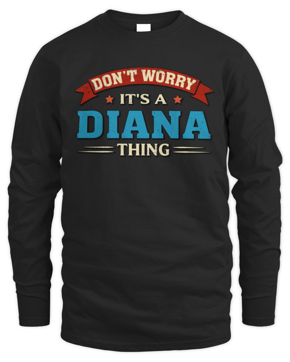 Don't Worry It's a Your Name Thing Funny Retro T-Shirt DIANA M1-57 / Men's Long Sleeved T-Shirt / black