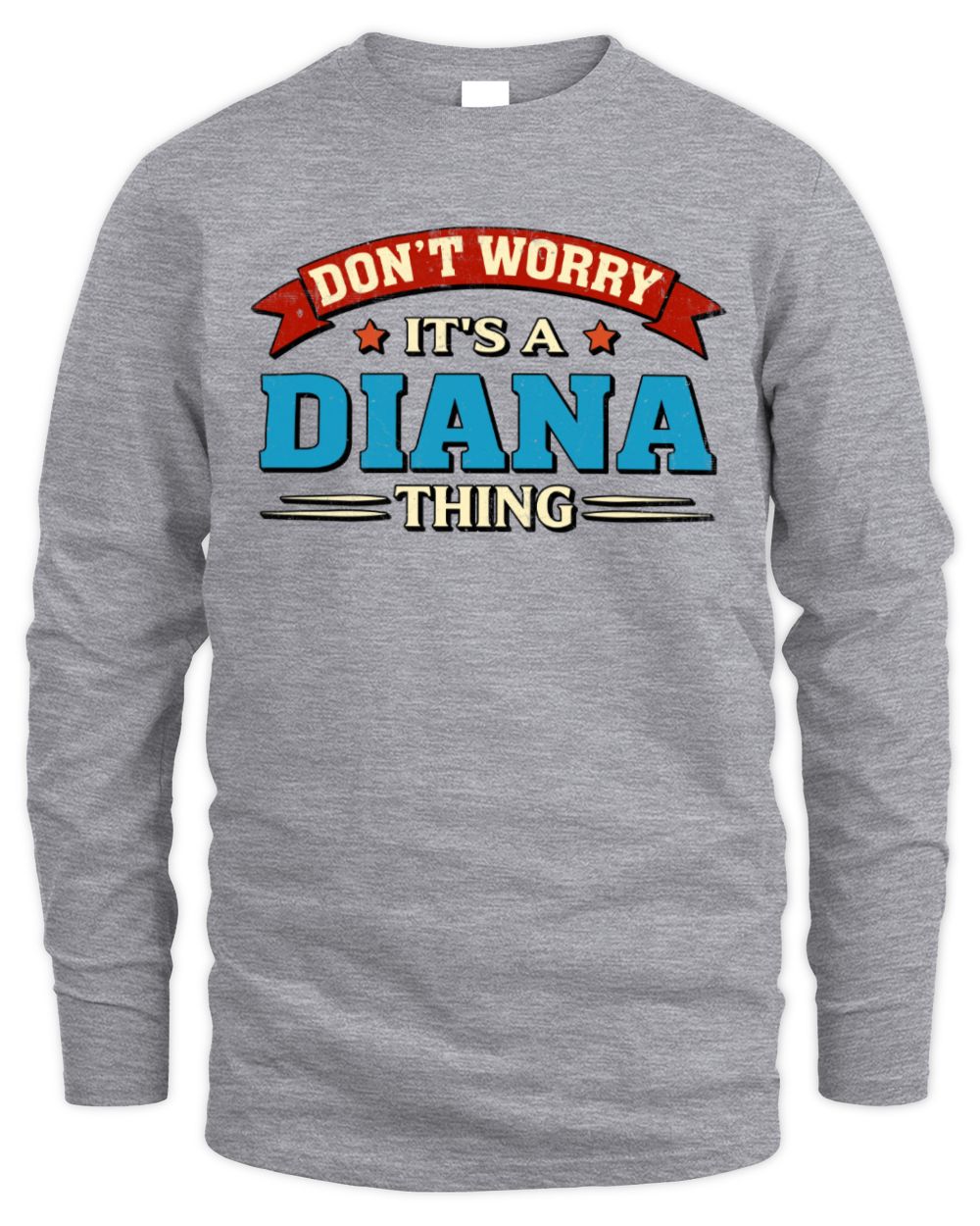 Don't Worry It's a Your Name Thing Funny Retro T-Shirt DIANA M1-57 / Men's Long Sleeved T-Shirt / sport grey